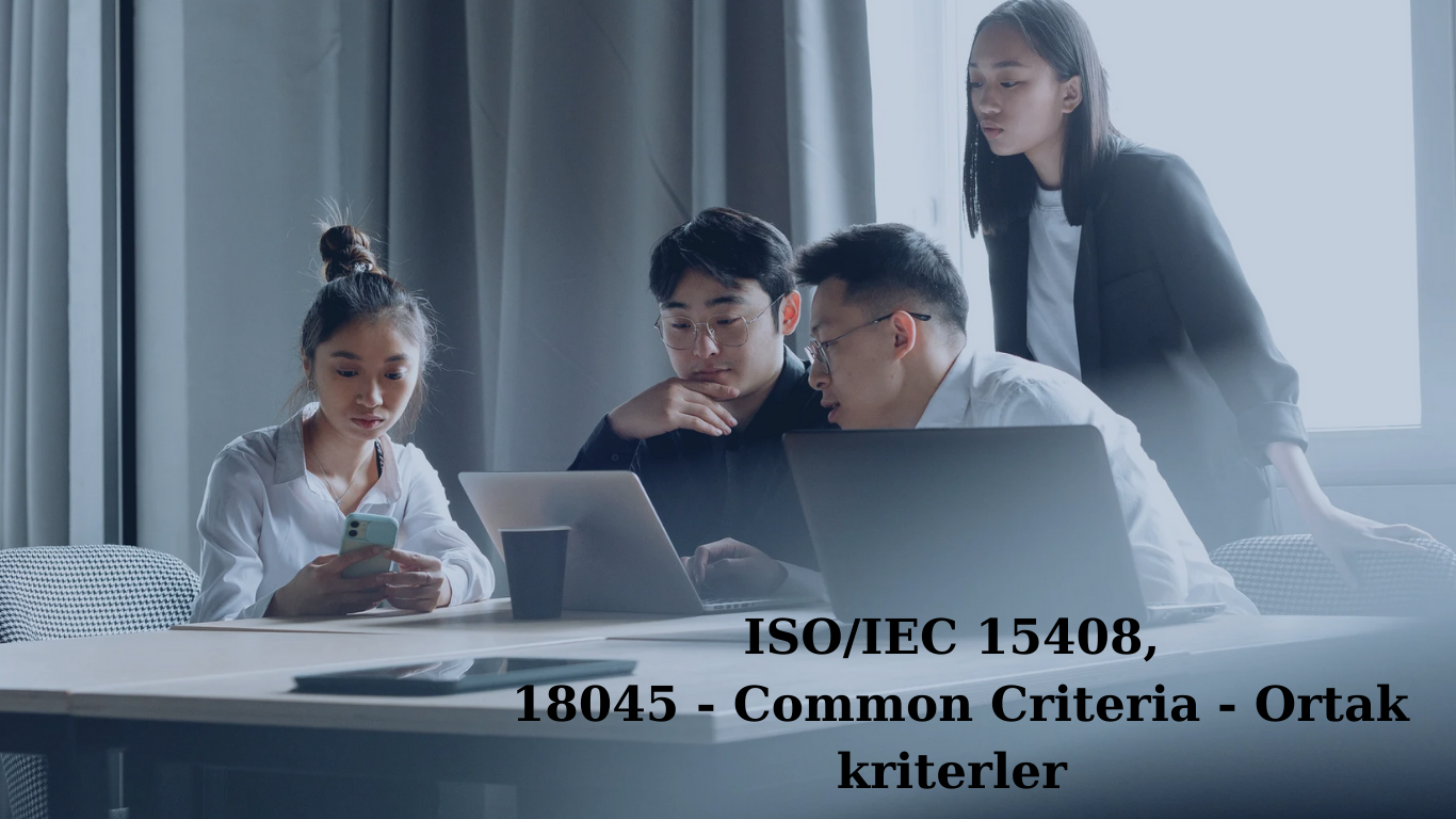 ISO/IEC 15408, 18045 - Common Criteria - Ortak kriterler